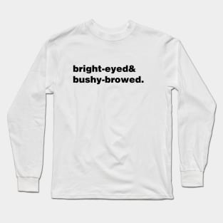 Bright-eyed and bushy-browed Long Sleeve T-Shirt